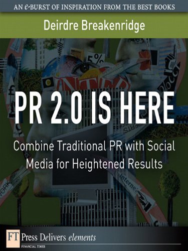 Book PR 2.0 Is Here: Combine Traditional PR with Social Media for Heightened Results (FT Press Delivers Elements) free