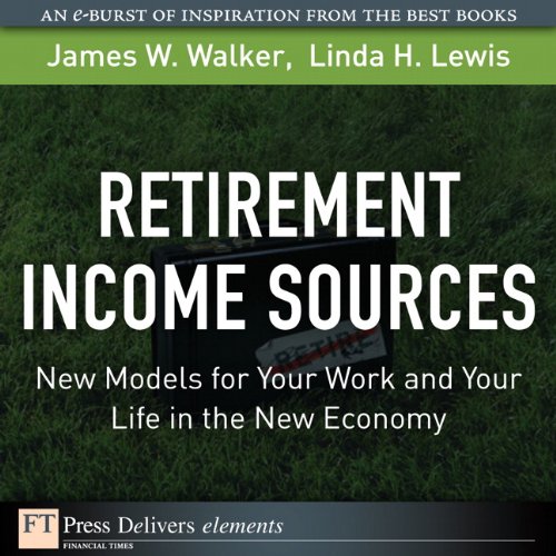 Book Retirement Income Sources: New Models for Your Work and Your Life in the New Economy (FT Press Delivers Elements) free