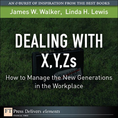 Book Dealing with X, Y, Zs: How to Manage the New Generations in the Workplace (FT Press Delivers Elements) free
