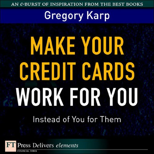 Book Make Your Credit Cards Work for You Instead of You for Them (FT Press Delivers Elements) free