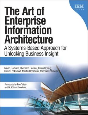 Book Art of Enterprise Information Architecture, The: A Systems-Based Approach for Unlocking Business Insight free