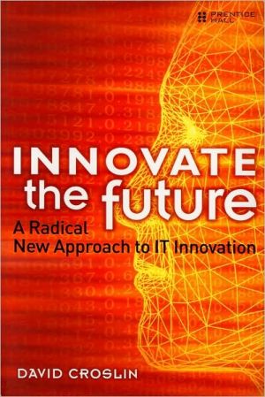 Book Innovate the Future: A Radical New Approach to IT Innovation free