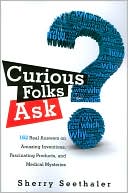 Book Curious Folks Ask: 162 Real Answers on Amazing Inventions, Fascinating Products, and Medical Mysteries (FT Press Science) free
