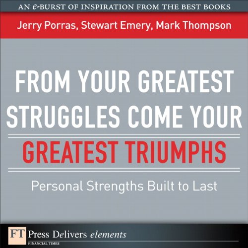 Book From Your Greatest Struggles Come Your Greatest Triumphs: Personal Strengths Buit to Last (FT Press Delivers Elements) free