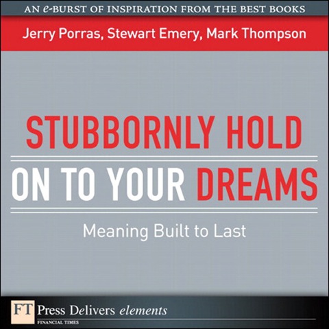 Book Stubbornly Hold on to Your Dreams: Meaning Built to Last (FT Press Delivers Elements) free