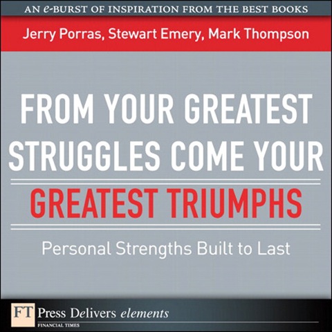 Book From Your Greatest Struggles Come Your Greatest Triumphs: Personal Strengths Buit to Last (FT Press Delivers Elements) free