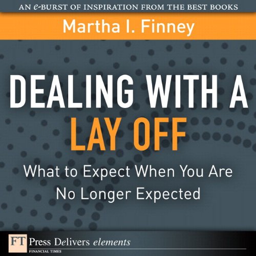 Book Dealing with a Lay Off: What to Expect When You Are No Longer Expected (FT Press Delivers Elements) free