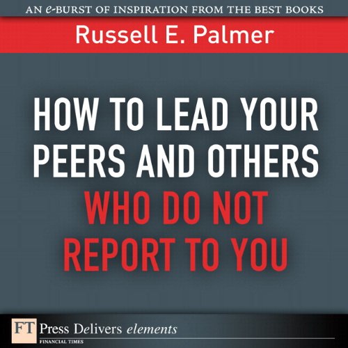 Book How to Lead Your Peers and Others Who Do Not Report to You (FT Press Delivers Elements) free