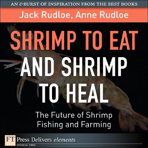 Book Shrimp to Eat and Shrimp to Heal: The Future of Shrimp Fishing and Farming (FT Press Delivers Elements) free