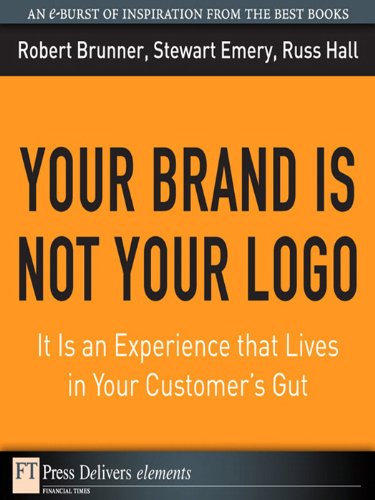 Book Your Brand Is Not Your Logo: It Is an Experience that Lives in Your Customer's Gut (FT Press Delivers Elements) free