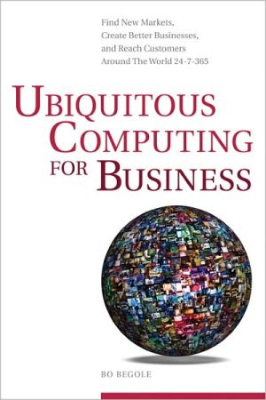 Book Ubiquitous Computing for Business: Find New Markets, Create Better Businesses, and Reach Customers Around the World 24-7-365 free