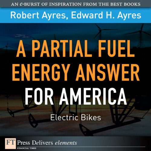Book Partial Fuel Energy Answer for America: Electric Bikes, A (FT Press Delivers Elements) free