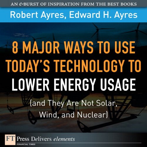 Book 8 Major Ways to Use Today? Technology to Lower Energy Usage (and They Are Not Solar, Wind, and Nuclear) (FT Press Delivers Elements) free