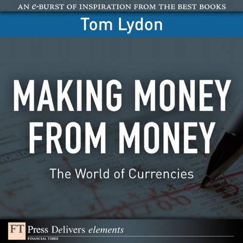 Book Making Money from Money: The World of Currencies (FT Press Delivers Elements) free