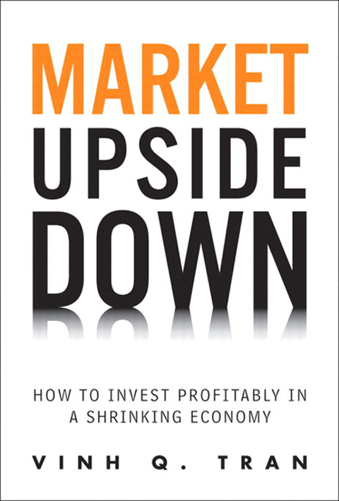 Book Market Upside Down: How to Invest Profitably in a Shrinking Economy free