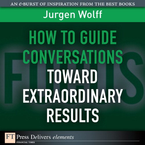 Book How to Guide Conversations Toward Extraordinary Results (FT Press Delivers Elements) free