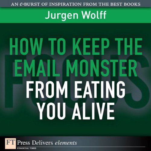 Book How to Keep the Email Monster from Eating You Alive (FT Press Delivers Elements) free