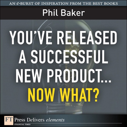 Book You've Released a Successful New Product: Now What? (FT Press Delivers Elements) free