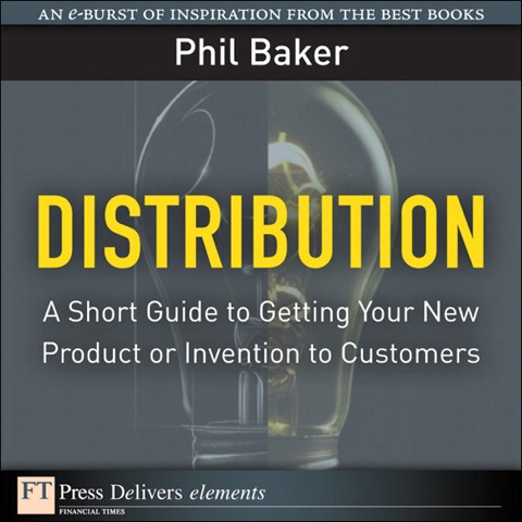 Book Distribution: A Short Guide to Getting Your New Product or Invention to Customers (FT Press Delivers Elements) free