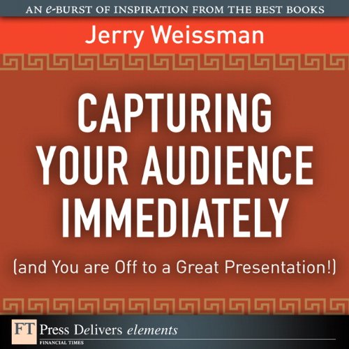 Book Capturing Your Audience Immediately (and You are Off to a Great Presentation!) (FT Press Delivers Elements) free