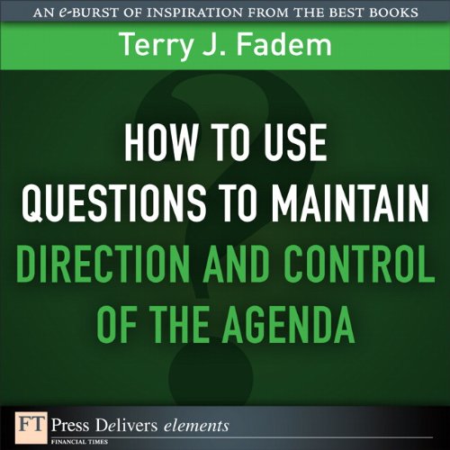 Book How to Use Questions to Maintain Direction and Control of the Agenda (FT Press Delivers Elements) free