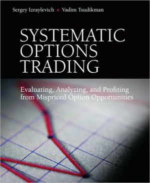 Book Systematic Options Trading: Evaluating, Analyzing, and Profiting from Mispriced Option Opportunities free