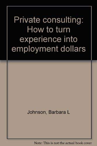 Book Private Consulting: How To Turn Experience Into Employment Dollars free