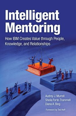 Book Intelligent Mentoring: How IBM Creates Value through People, Knowledge, and Relationships free