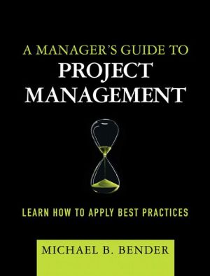 Book Manager's Guide to Project Management, A: Learn How to Apply Best Practices free