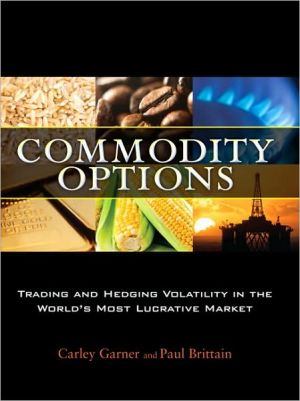 Book Commodity Options: Trading and Hedging Volatility in the World's Most Lucrative Market free