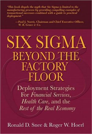 Book Six Sigma Beyond the Factory Floor: Deployment Strategies for Financial Services, Health Care, and the Rest of the Real Economy free