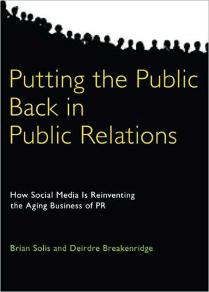 Book Putting the Public Back in Public Relations: How Social Media Is Reinventing the Aging Business of PR free