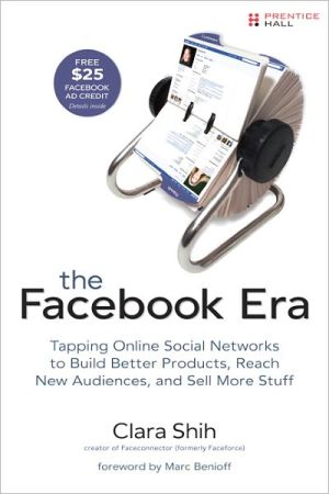 Book Facebook Era, The: Tapping Online Social Networks to Build Better Products, Reach New Audiences, and Sell More Stuff free