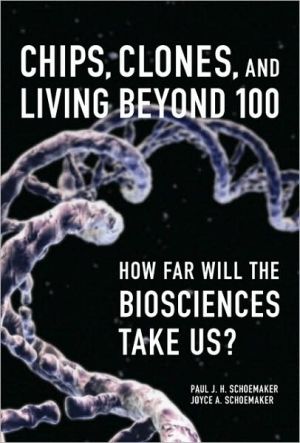 Book Chips, Clones, and Living Beyond 100: How Far Will the Biosciences Take Us? free