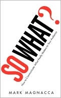 Book So What?: How to Communicate What Really Matters to Your Audience free