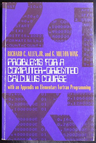 Book Problems for a computer-oriented calculus course,: With an appendix on elementary FORTRAN programming free