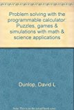 Book Problem Solving With The Programmable Calculator: Puzzles, Games & Simulations With Math & Science Applications free
