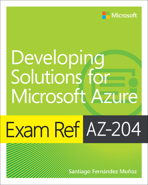 Book Exam Ref AZ-204 Developing Solutions for Microsoft Azure with Practice Test free