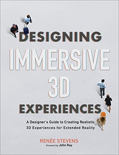 Book Designing Immersive 3D Experiences: A Designer's Guide to Creating Realistic 3D Experiences for Extended Reality (Voices That Matter) free