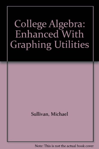 Book College Algebra: Enhanced With Graphing Utilities free