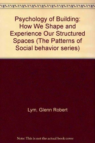 Book A psychology of building: How we shape and experience our structured spaces (The Patterns of social behavior series) free