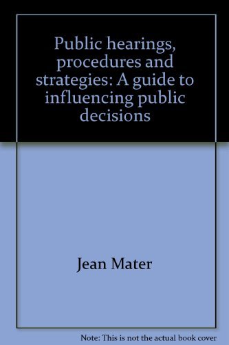 Book Public hearings, procedures and strategies: A guide to influencing public decisions free