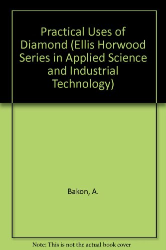 Book Practical Uses of Diamond (Ellis Horwood Series in Applied Science and Industrial Technology) free