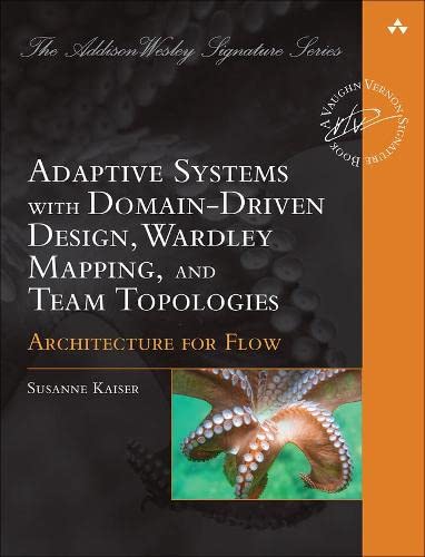 Book Adaptive Systems with Domain-Driven Design, Wardley Mapping, and Team Topologies: Architecture for Flow (Addison-Wesley Signature Series (Vernon)) free