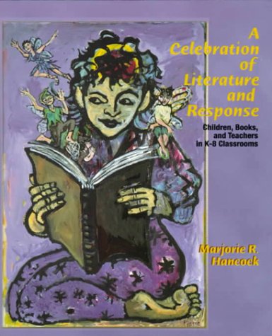Book Celebration of Literature and Response, A: Children, Books and Teachers in K-8 Classrooms free