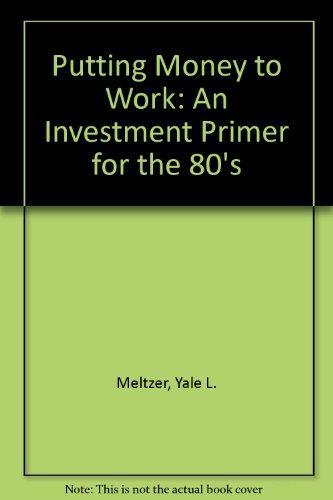 Book Putting Money To Work: An Investment Primer For The 80's free