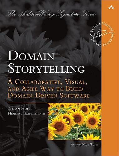 Book Domain Storytelling: A Collaborative, Visual, and Agile Way to Build Domain-Driven Software (Addison-Wesley Signature Series (Vernon)) free