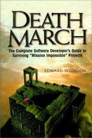 Book Death March: The Complete Software Developer's Guide to Surviving "Mission Impossible" Projects (Yourdon Computing Series) free