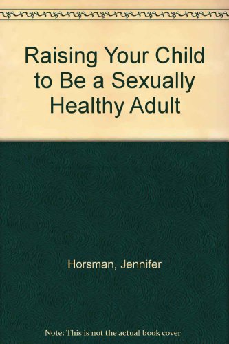 Book Raising Your Child to Be a Sexually Healthy Adult free