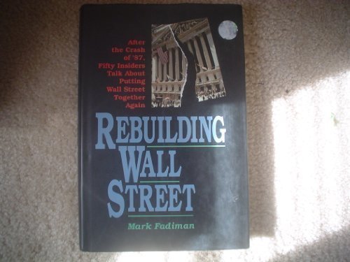 Book Rebuilding Wall Street: "After the Crash of '87, Fifty Insiders Talk About Putting Wall Street Together Again" free